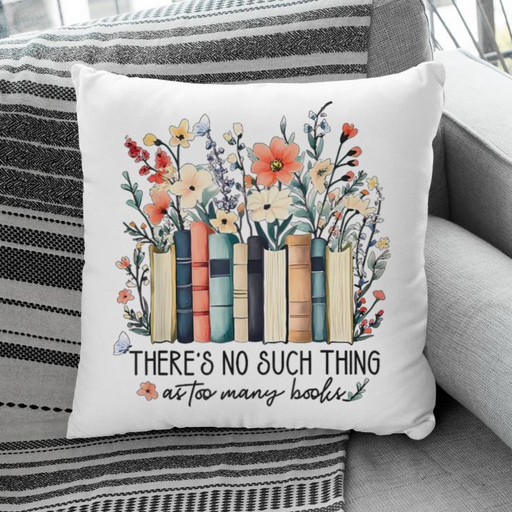 Floral Book There's No Such Thing As Too Many Book Lover Pillowcase