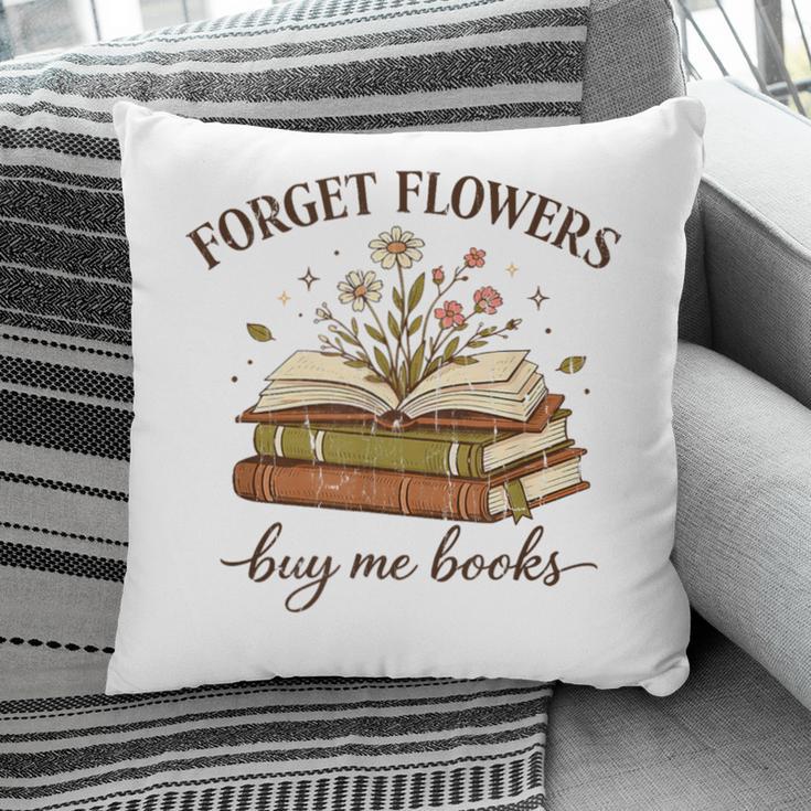 Forget Flowers Buy Me Books Book Lover Pillowcase