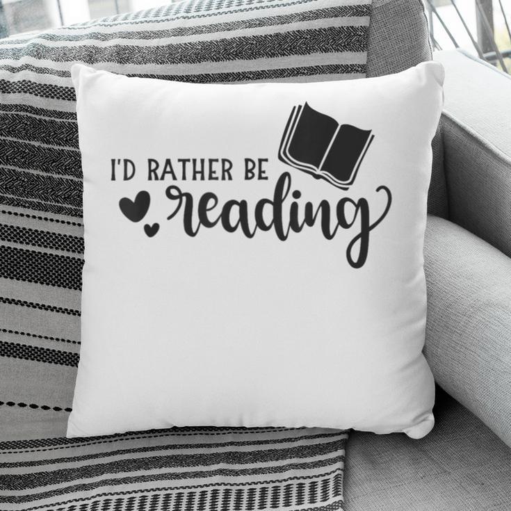 I'd Rather Be Reading Book Lover Bookworm Reading Pillowcase