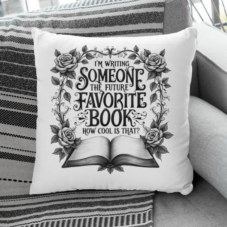 I'm Writing Someone’s Future Favorite Book How Cool Is That Pillowcase I'm Writing Someone’s Future Favorite Book How Cool Is That Pillowcase