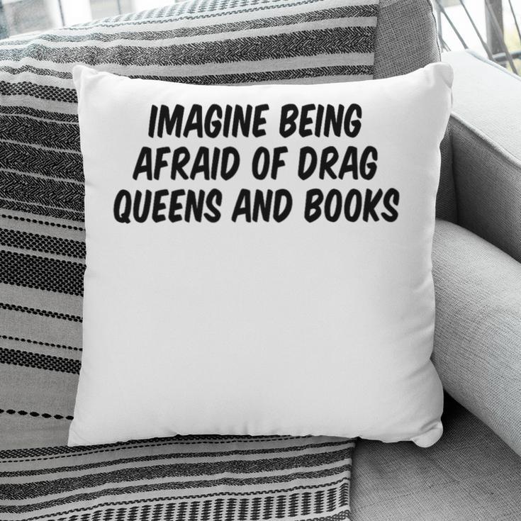 Imagine Being Afraid Of Drag Queens And Books Premium Pillowcase