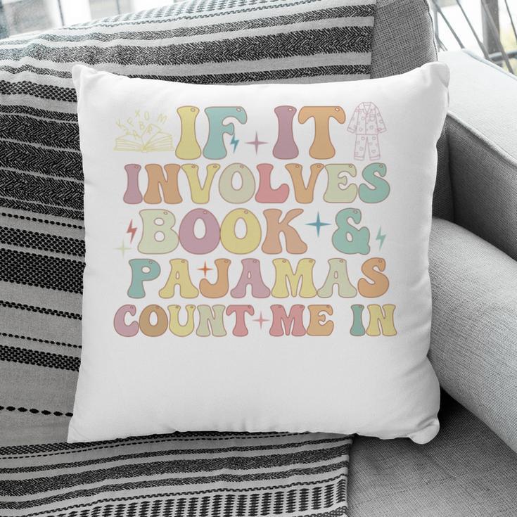 If It Involves Books And Pajamas Count Me In Reading Books Pillowcase