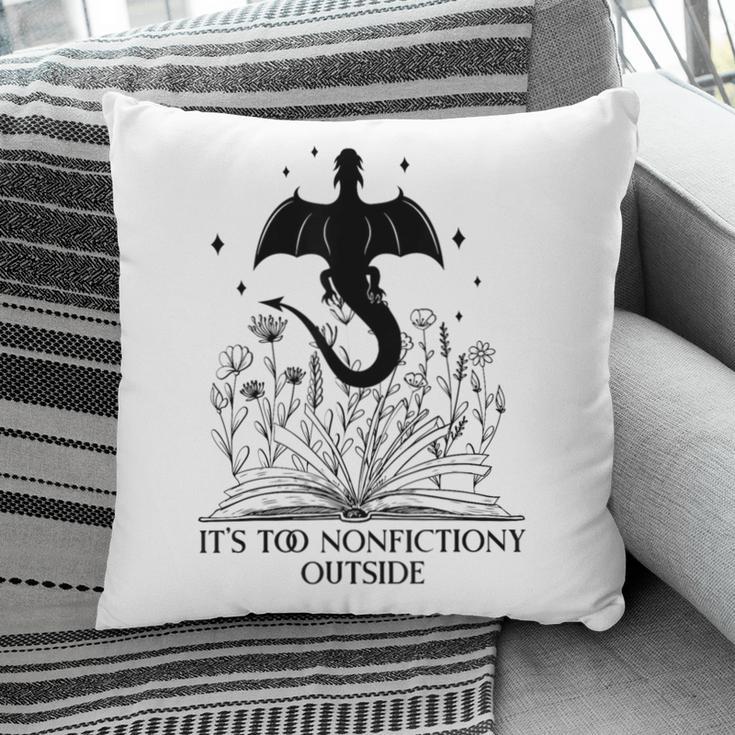 It's Too Nonfictiony Outside Book Dragon Reading Fantasy Era Pillowcase