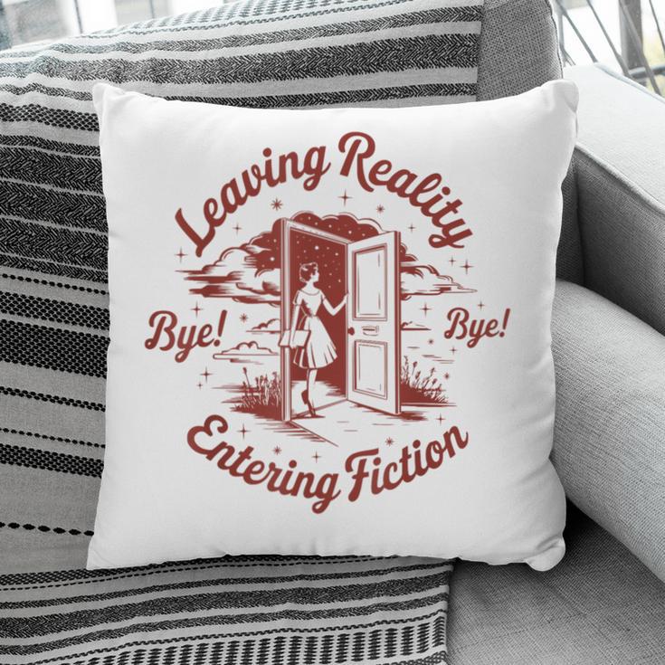 Leaving Reality Entering Fiction Book Lover Pillowcase