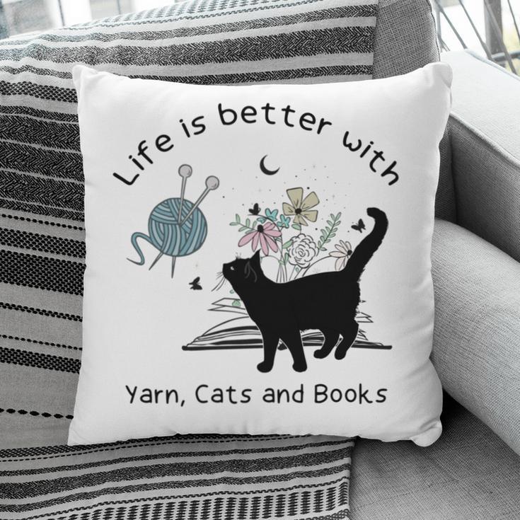 Life Is Better With Yarn Cats And Books Pillowcase