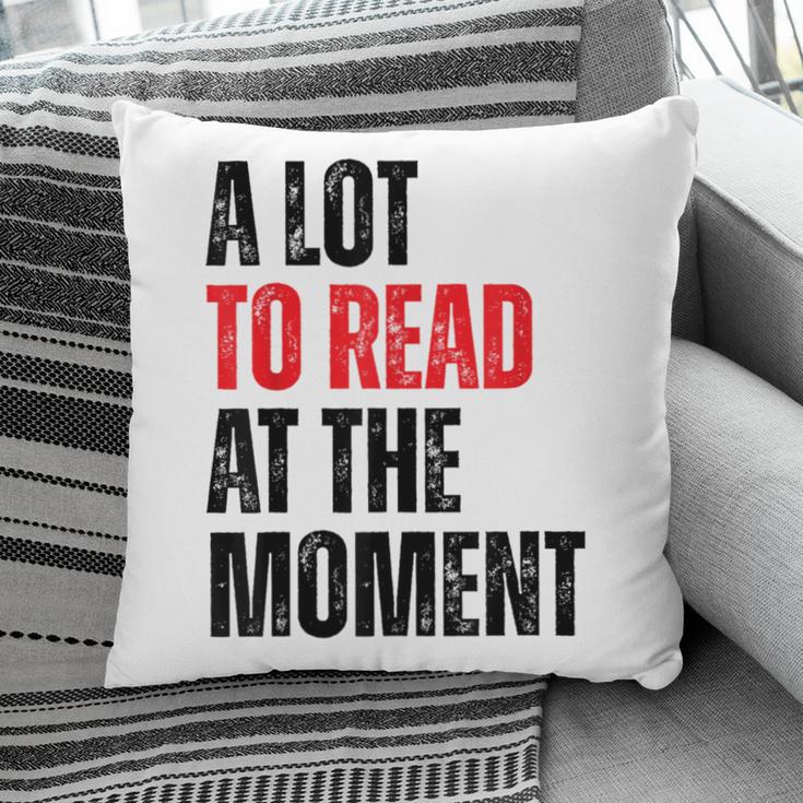 A Lot To Read At The Moment Reading Book Reader Nerd Pillowcase
