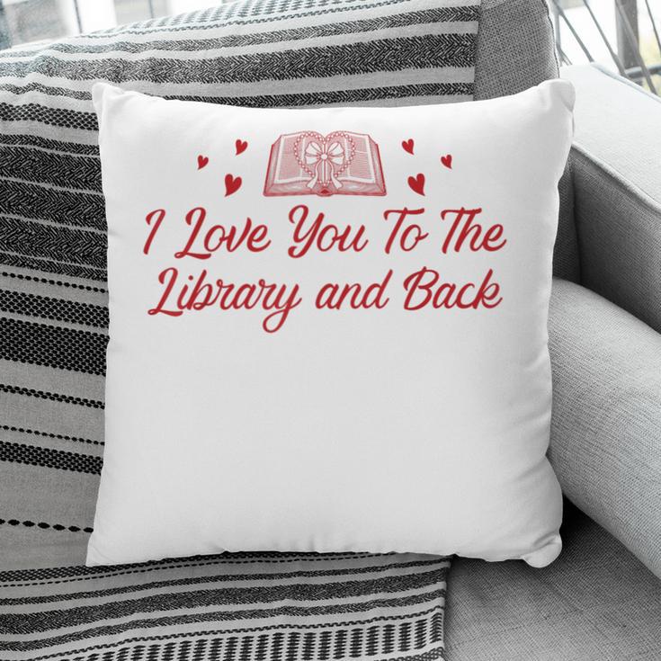 I Love You To The Library And Back Book Lover Quote Pillowcase