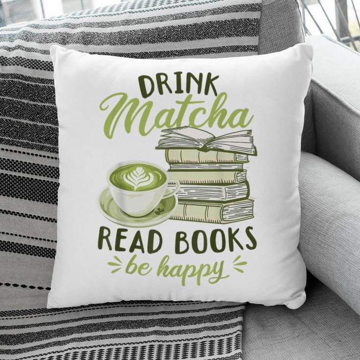 Matcha Green Tea Latte Drink Matcha Read Books Be Happy Pillowcase