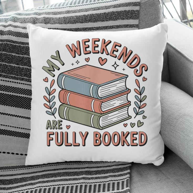 My Weekends Are Fully Booked Reading Book Lover Pillowcase