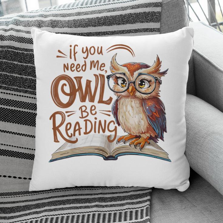 If You Need Me Owl Be Reading Book Lover Students Pillowcase