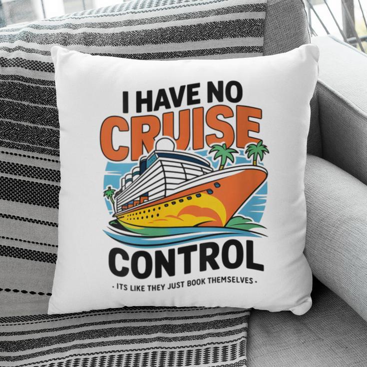 I Have No Cruise Trip Control They Book Themselves Pillowcase