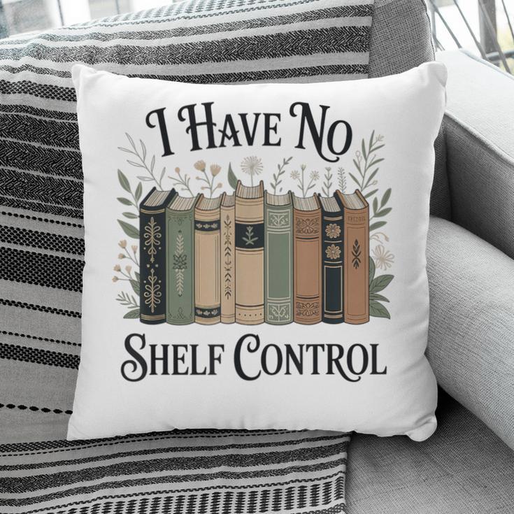 I Have No Shelf Control Book Lover Pun Reader Humor Pillowcase