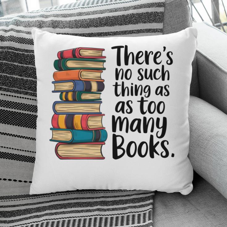There Is No Such Thing As Too Many Books Book Lover Pillowcase There Is No Such Thing As Too Many Books Book Lover Pillowcase