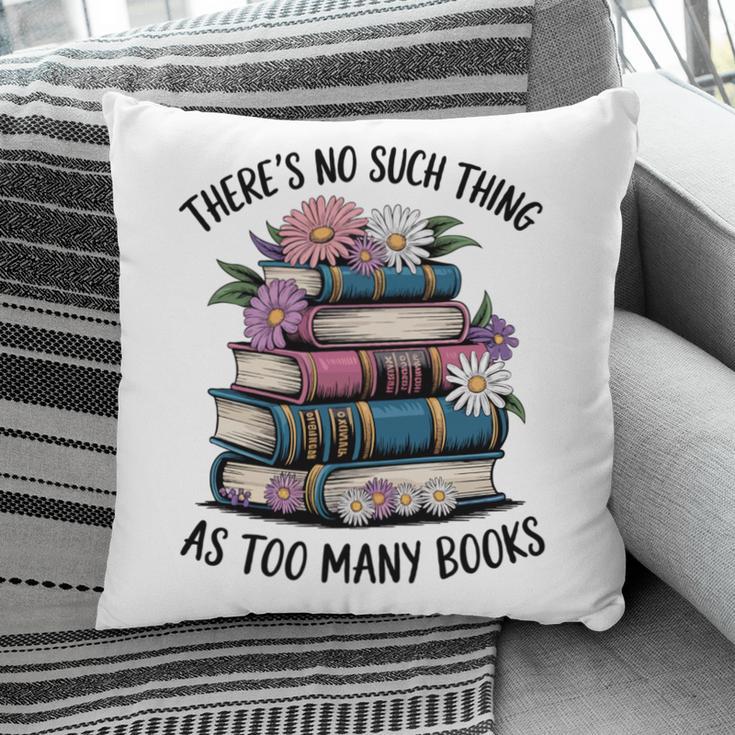 There Is No Such Thing As Too Many Books Lover Women Kids Pillowcase