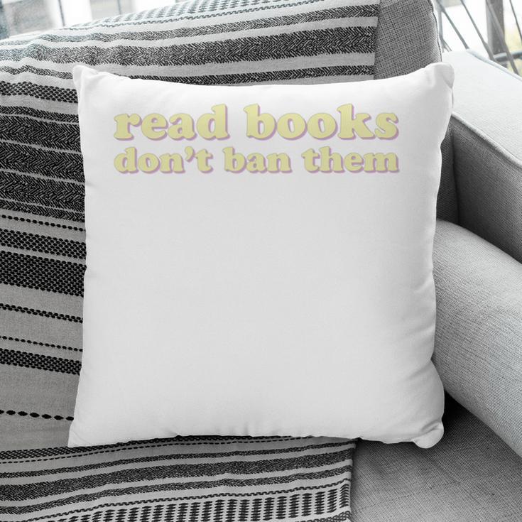 Read Books Don’t Ban Them Free Speech Advocate Book Lover Pillowcase