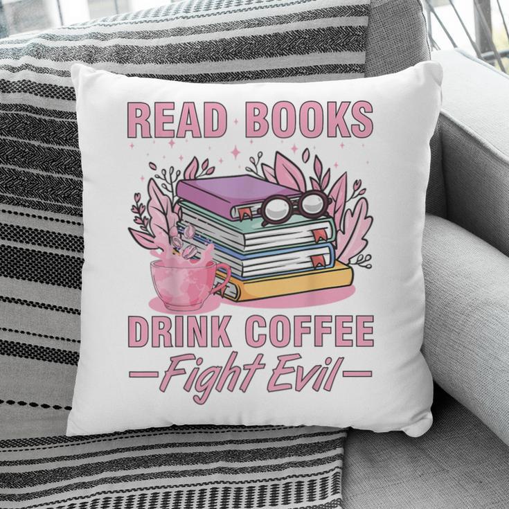 Read Books Drink Coffee Fight Evil Book Coffee Pillowcase