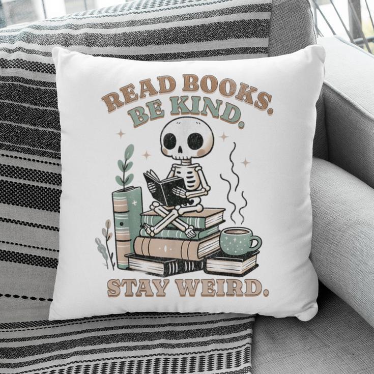 Read Books Be Kind Stay Weird Skeleton Reading Book Lover Pillowcase