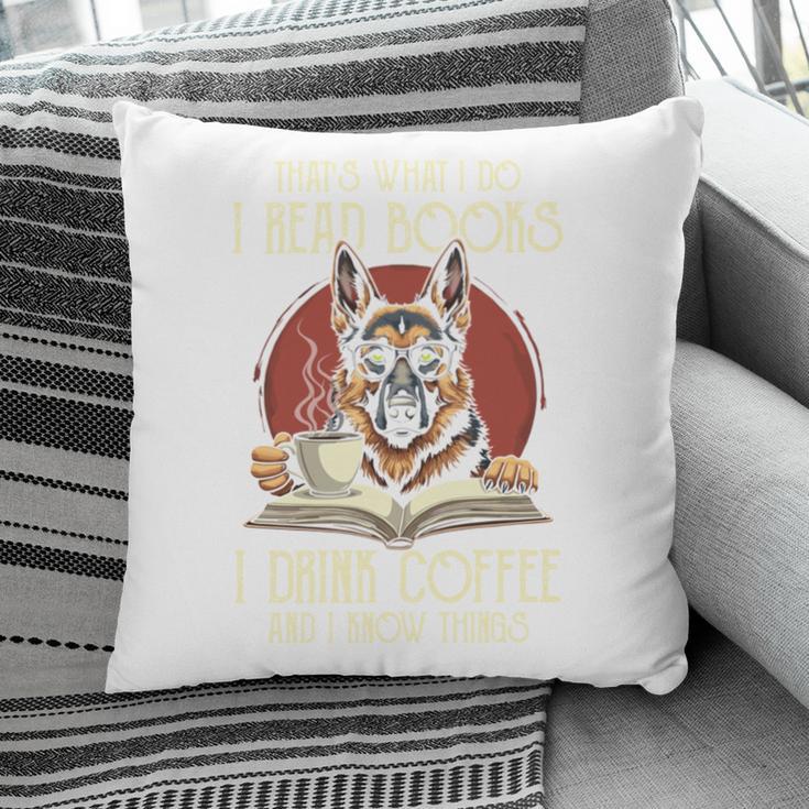 i Read Books And i Know Things German Shepherd Coffee Books Pillowcase