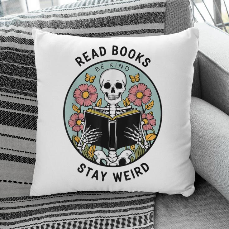 Reader Skeleton Read Books Be Kind Stay Weird Pillowcase