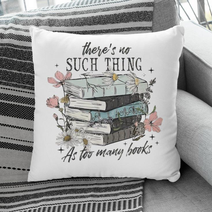 There's No Such Thing As Too Many Book Pillowcase