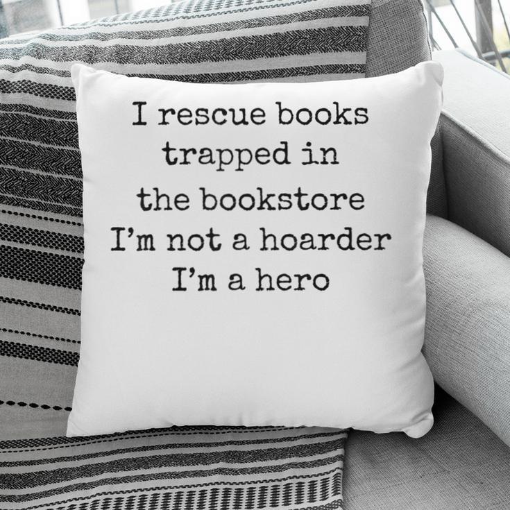 I Rescue Books Trapped In The Bookstore Book Hoarder Pillowcase