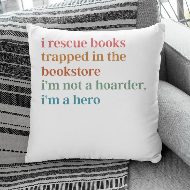 I Rescue Books Trapped In The Bookstore I'm Not A Hoarder Pillowcase I Rescue Books Trapped In The Bookstore I'm Not A Hoarder Pillowcase