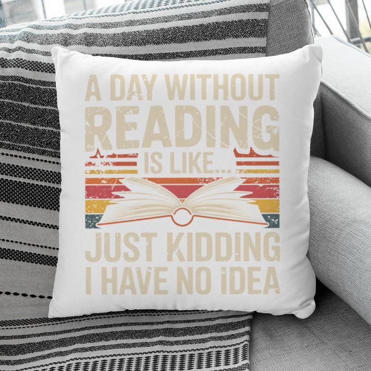 Retro A Day Without Reading Is Like Just Kidding Book Lover Pillowcase