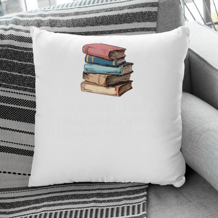Retro Sometimes I Think I Read Too Much For Book Lover Pillowcase