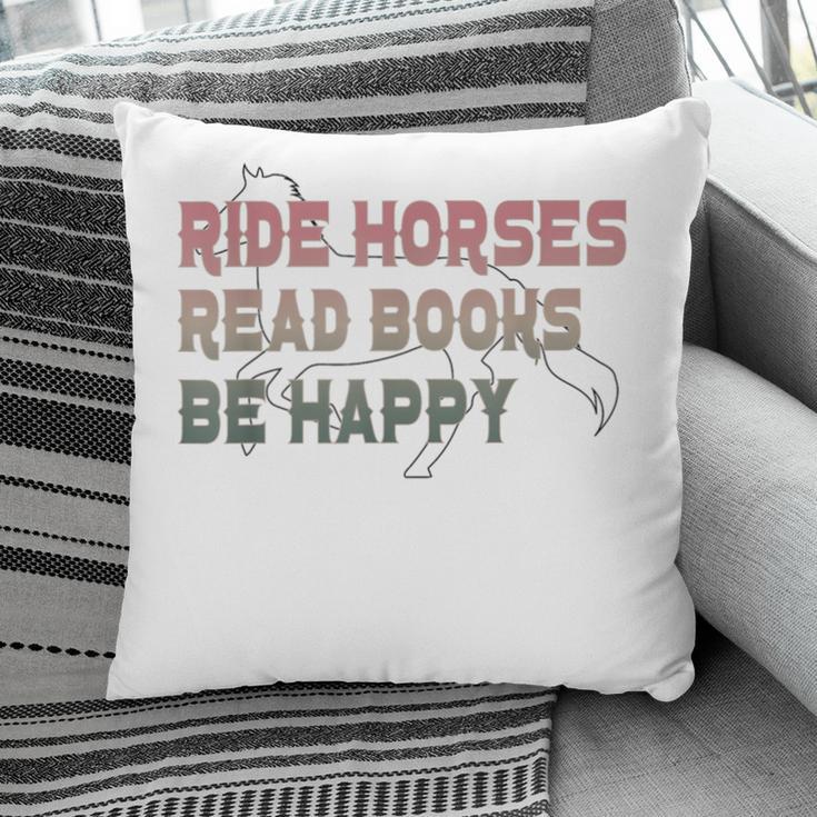 Ride Horses Read Books Be Happy Horse Riders Quote Pillowcase