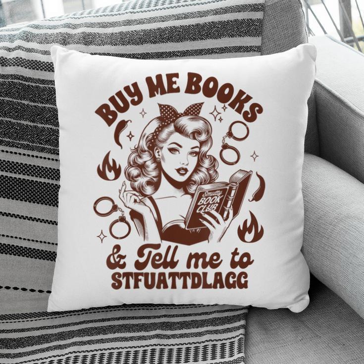 Smut Reader Spicy Buys Me Books & Tells Me To Stfuattdlagg Pillowcase