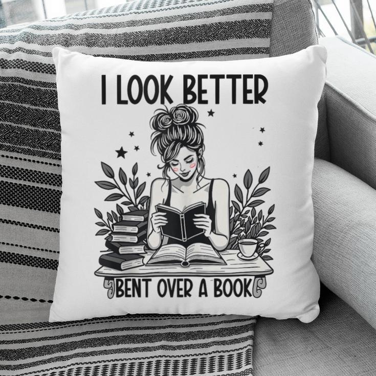 Smutty Spicy Book Smut Reader I Look Better Bent Over A Book Pillowcase