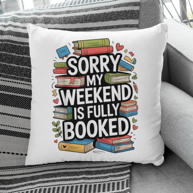 Sorry My Weekend Is Fully Booked Book Lovers Present Pillowcase