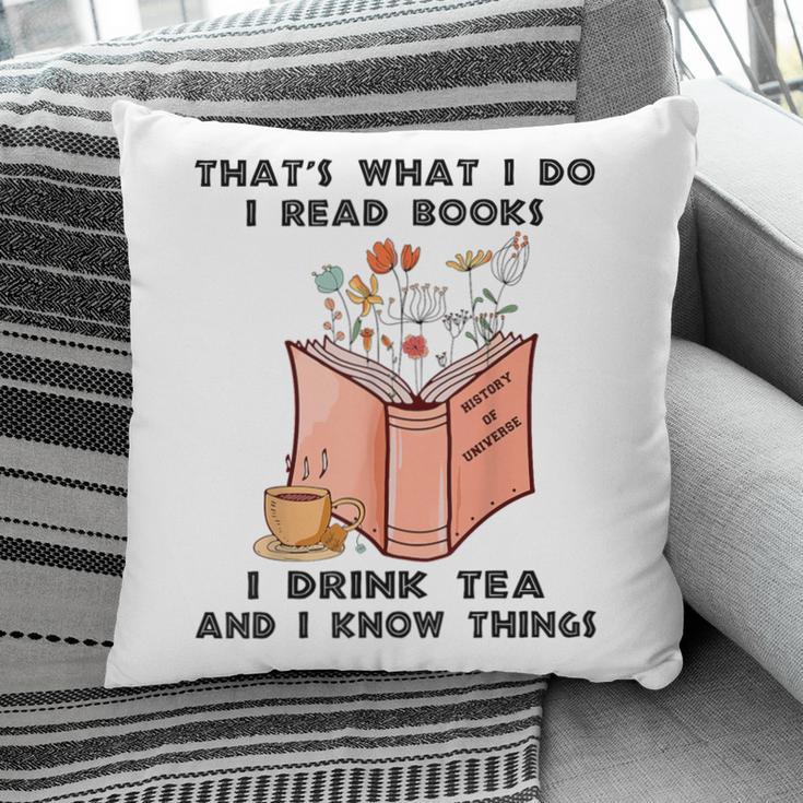 That's What I Do I Read Books I Drink Tea And I Know Things Pillowcase