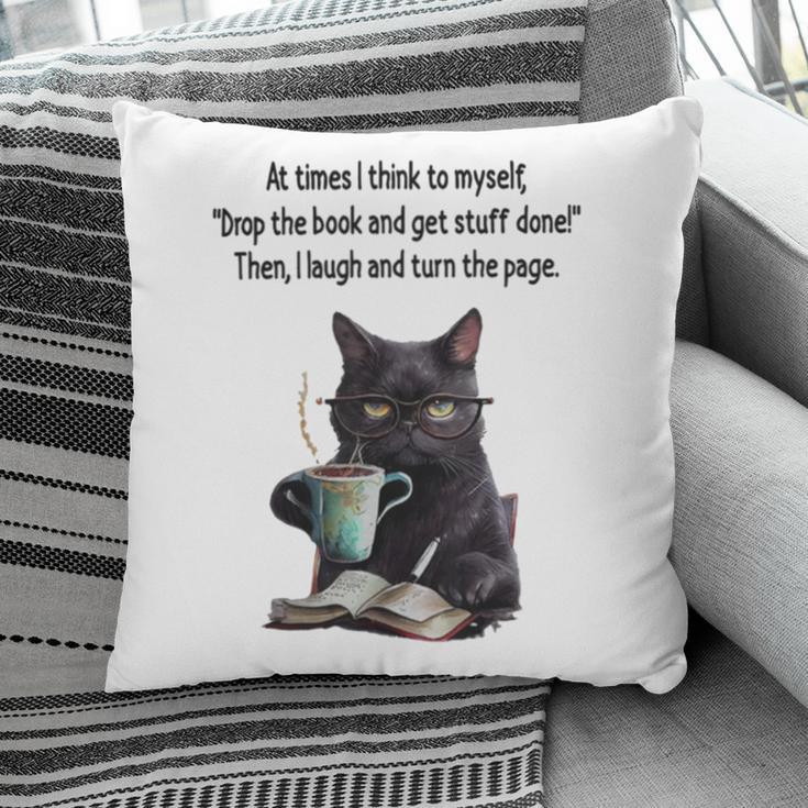 At Times I Think To Myself Drop The Book And Get Stuff Done Pillowcase