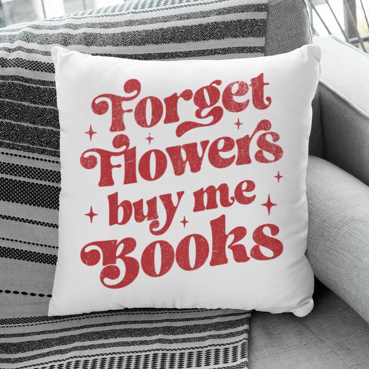 Valentine Bookish Love Quote Forget Flowers Buy Me Books Pillowcase