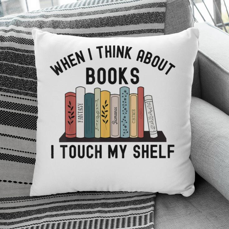 When I Think About Books I Touch My Shelf Book Reader Pillowcase