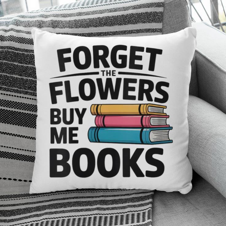 Women's Forget The Flowers Buy Me Books Book Lover Reader Pillowcase Women's Forget The Flowers Buy Me Books Book Lover Reader Pillowcase