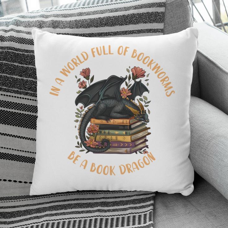 In A World Full Of Bookworms Be A Book Dragon Book Lover Pillowcase In A World Full Of Bookworms Be A Book Dragon Book Lover Pillowcase