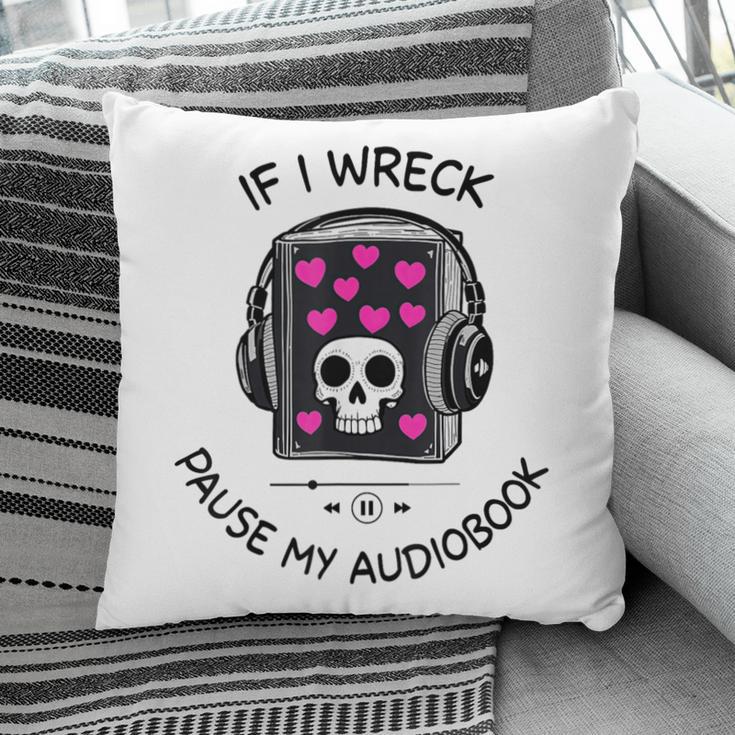 If I Wreck Pause My Audiobook Lover Reader Book-Club Women Pillowcase
