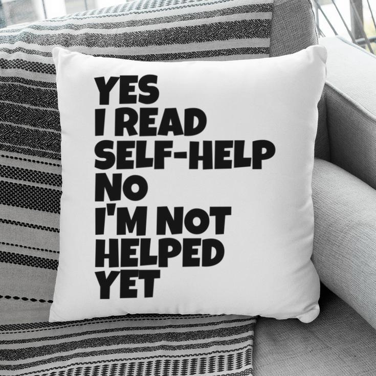 Yes I Read Self-Help No I’m Not Helped Yet Book Lover Pillowcase
