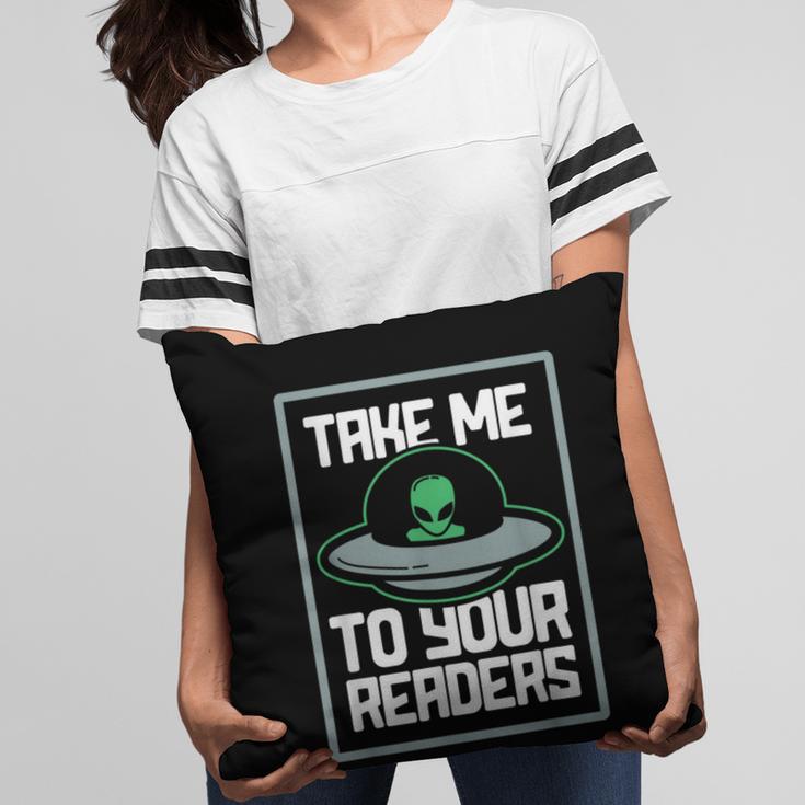 Alien Quote Take Me To Your Readers Sci-Fi Ufo Book Lover Pillowcase