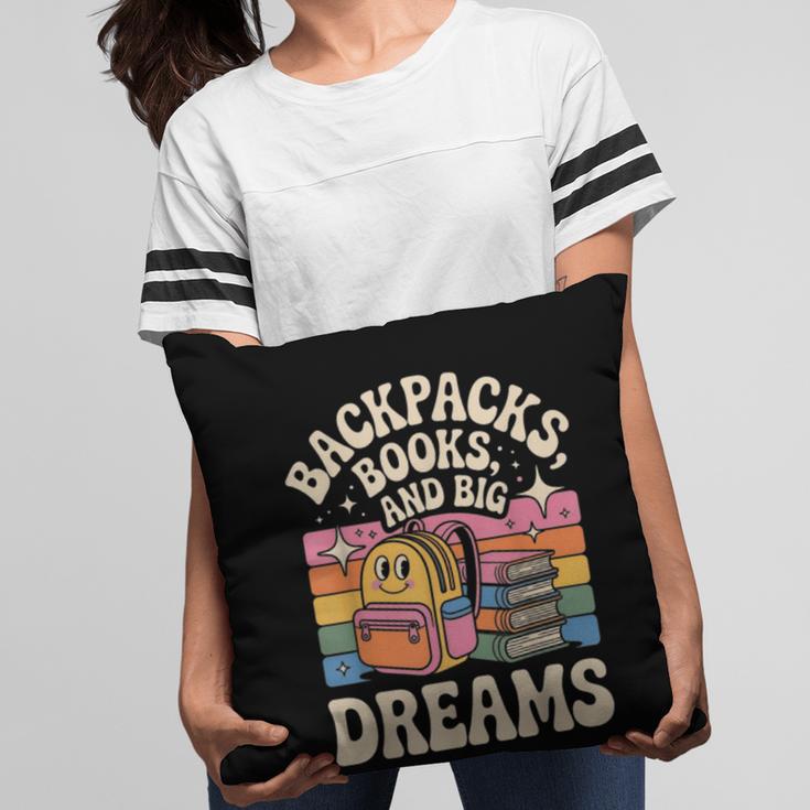 Backpacks Books And Big Dreams Cute Back To School Pillowcase