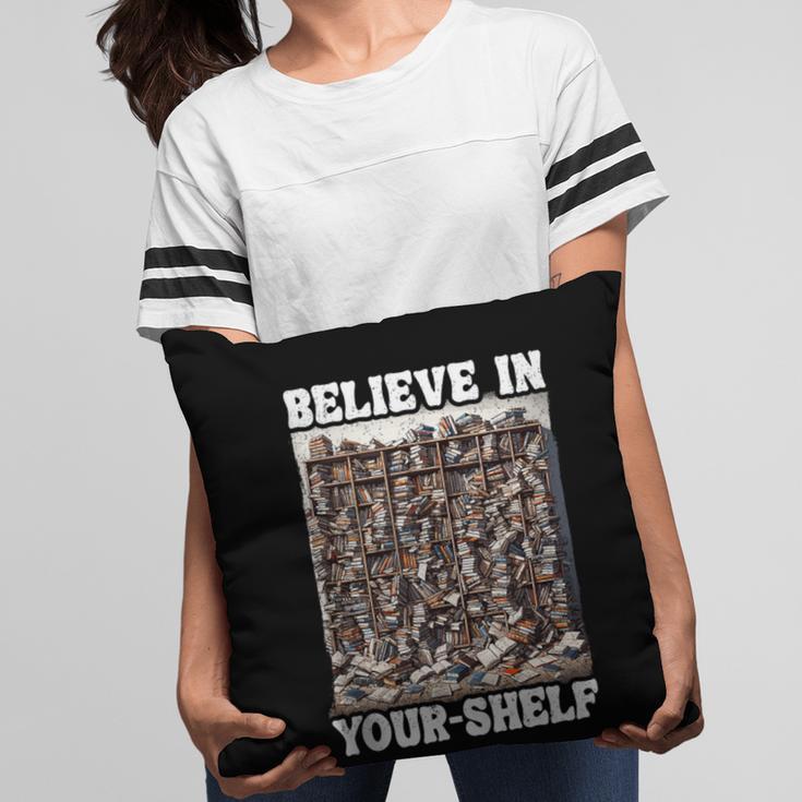Believe In Your-Shelf Bookworm Book Shelf Reader Pillowcase