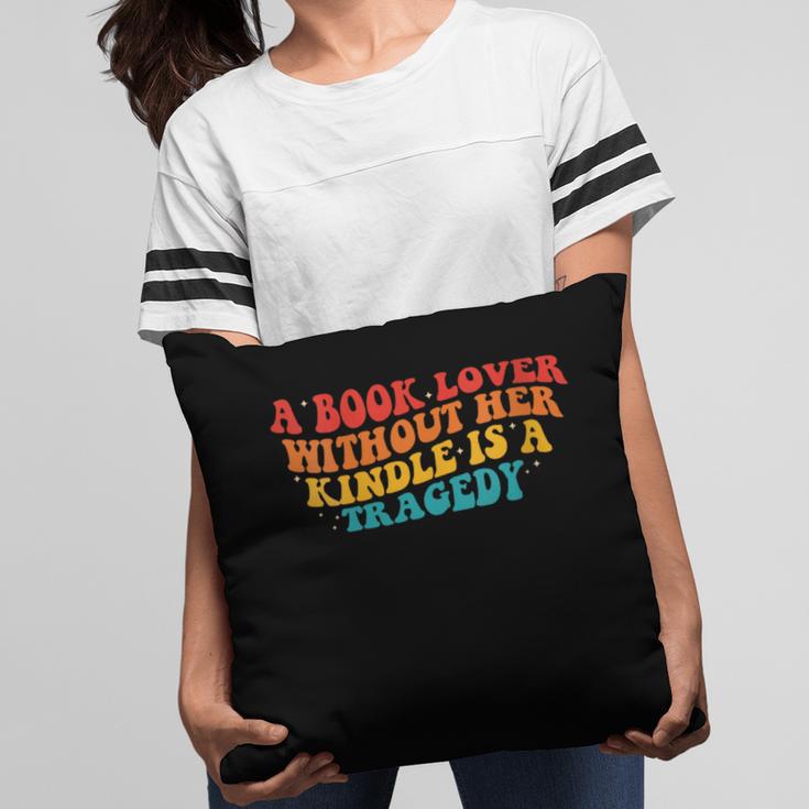 A Book Lover Without Her Kindle Is A Tragedy Apparel Pillowcase A Book Lover Without Her Kindle Is A Tragedy Apparel Pillowcase