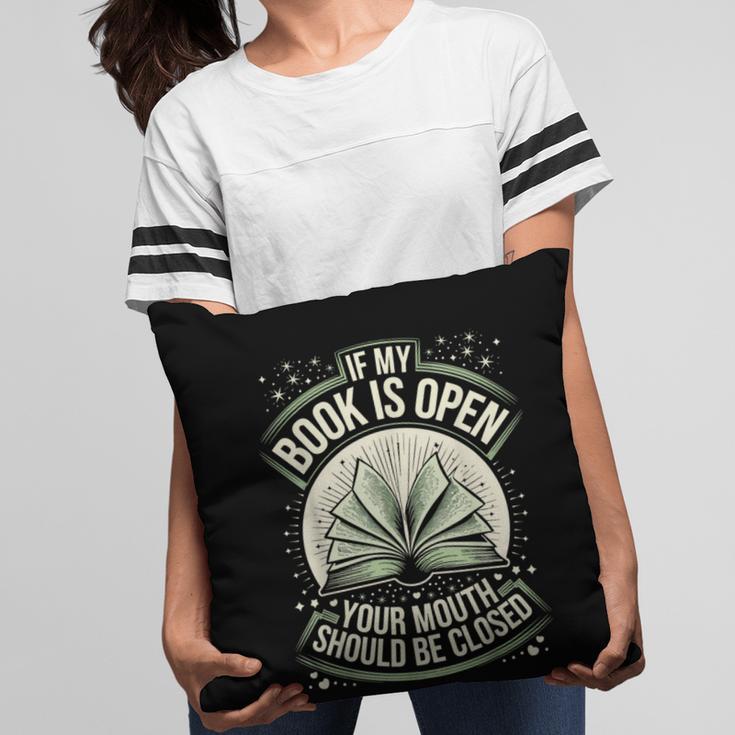 If My Book Is Open Your Mouth Should Be Closed Pillowcase