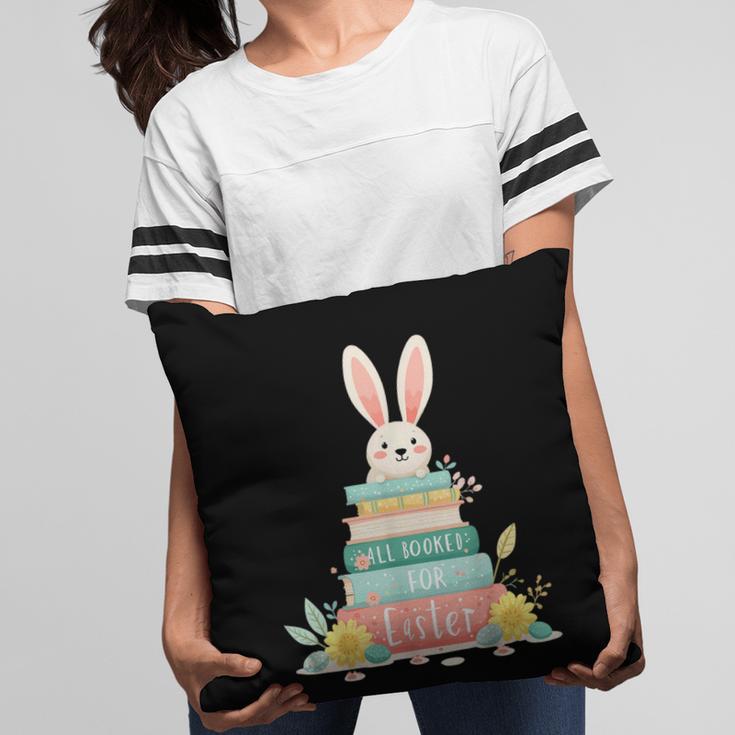 All Booked For Easter Shirt Bookworm Reading Book Reader Pillowcase