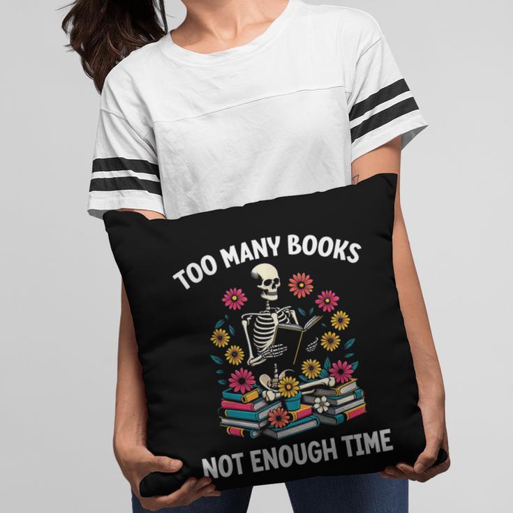 Too Many Books Not Enough Time Skeleton Flowers Reader Pillowcase Too Many Books Not Enough Time Skeleton Flowers Reader Pillowcase