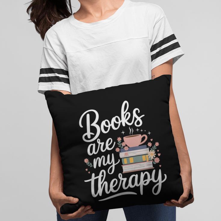 Books Are My Therapy Book Lover Coffee Books Flowers Bookish Pillowcase
