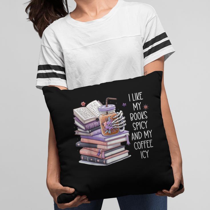 I Like My Books Spicy ShirtI Like Books Spicy & Coffee ICY Pillowcase