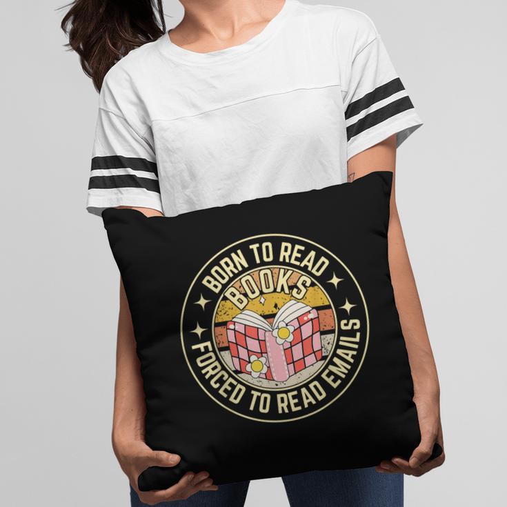 Born To Read Books Forced To Read Emails Book Lovers Pillowcase